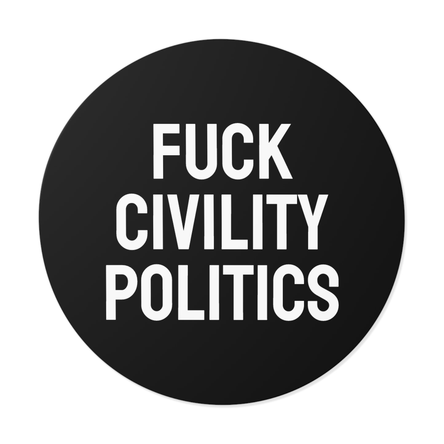 Fuck Civility Politics - Round Vinyl Stickers