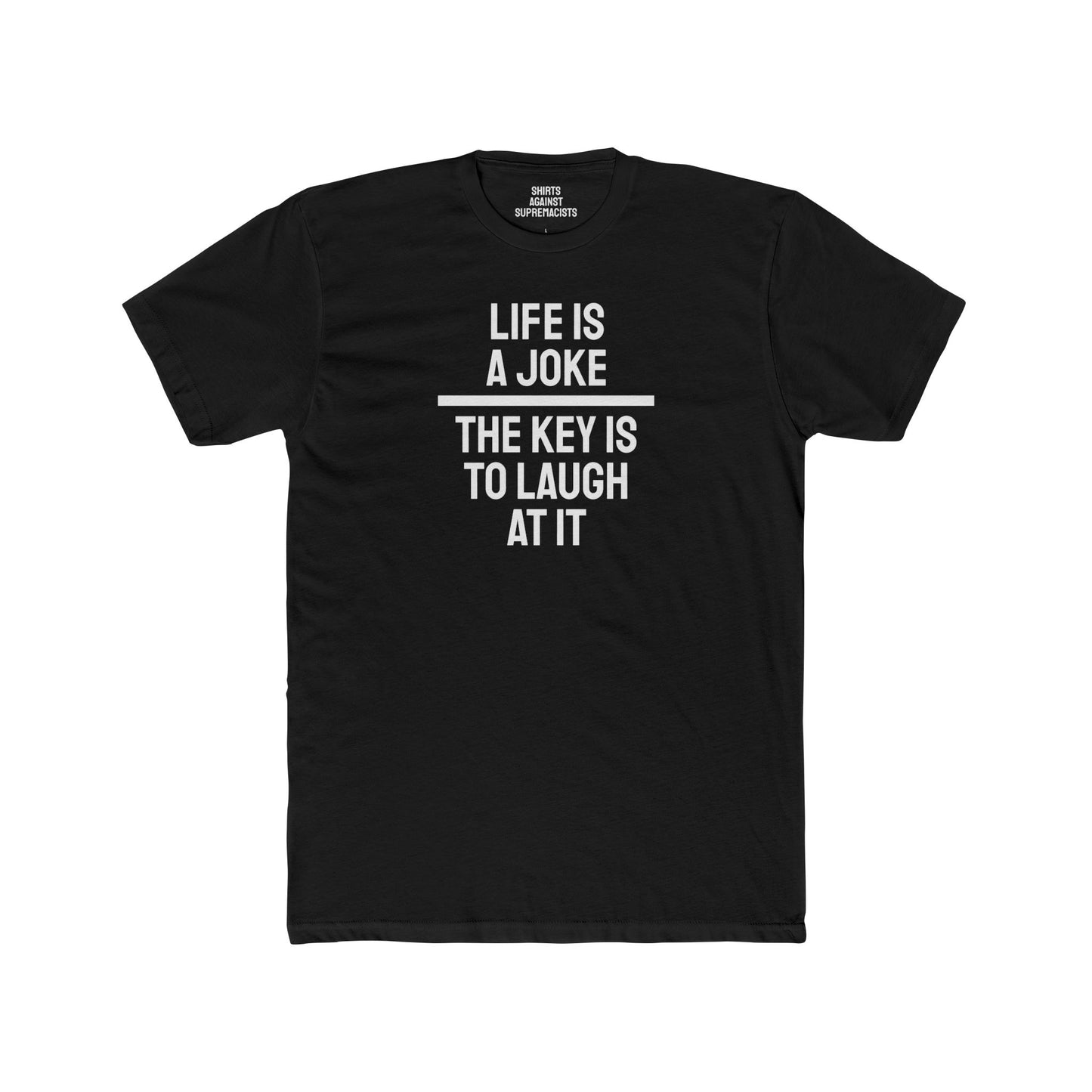 Life Is A Joke The Key Is To Laugh At It - Unisex Cotton Crew Tee