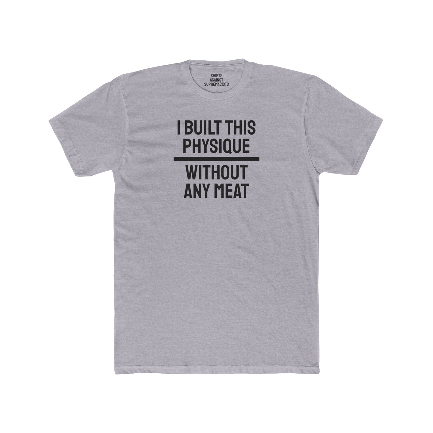 I Built This Physique Without Any Meat - Unisex Cotton Crew Tee