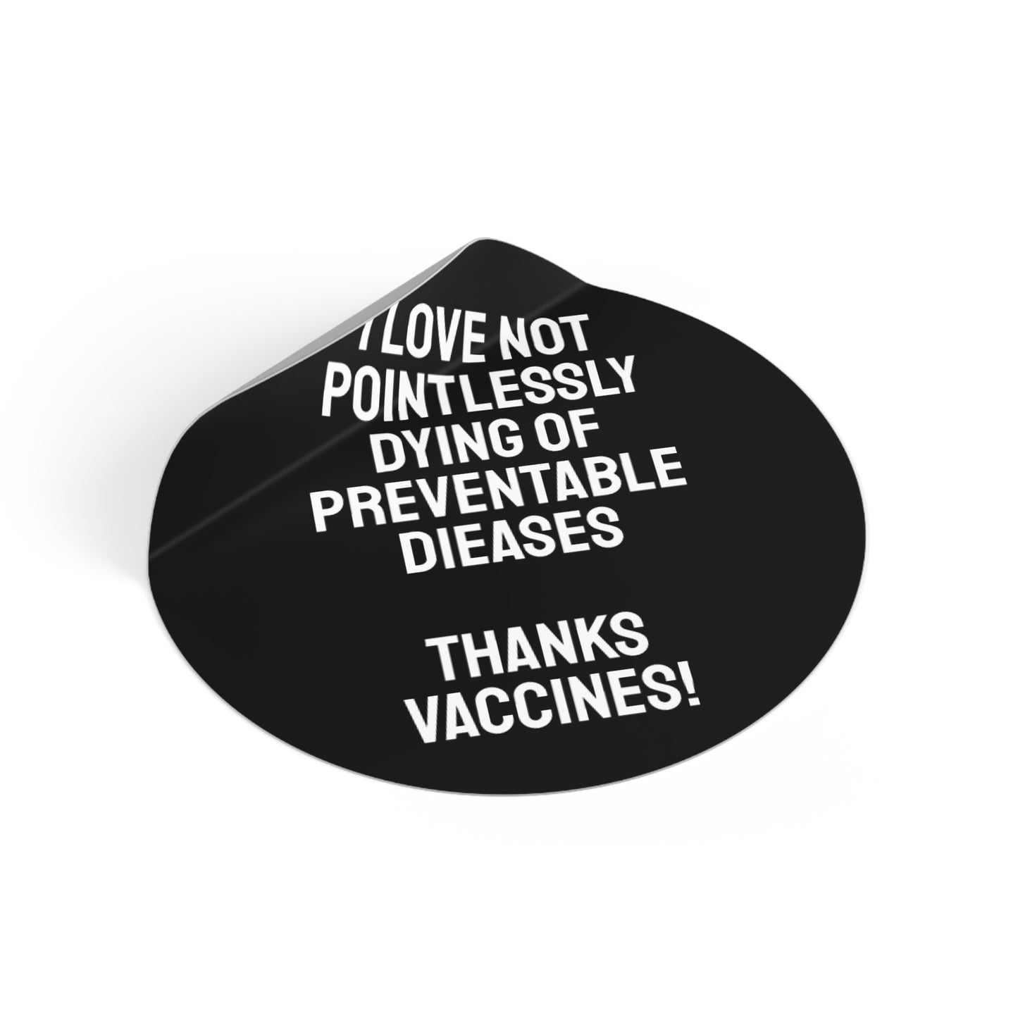 I Love Not Pointlessly Dying Of Preventable Diseases Thanks Vaccines! - Round Vinyl Stickers