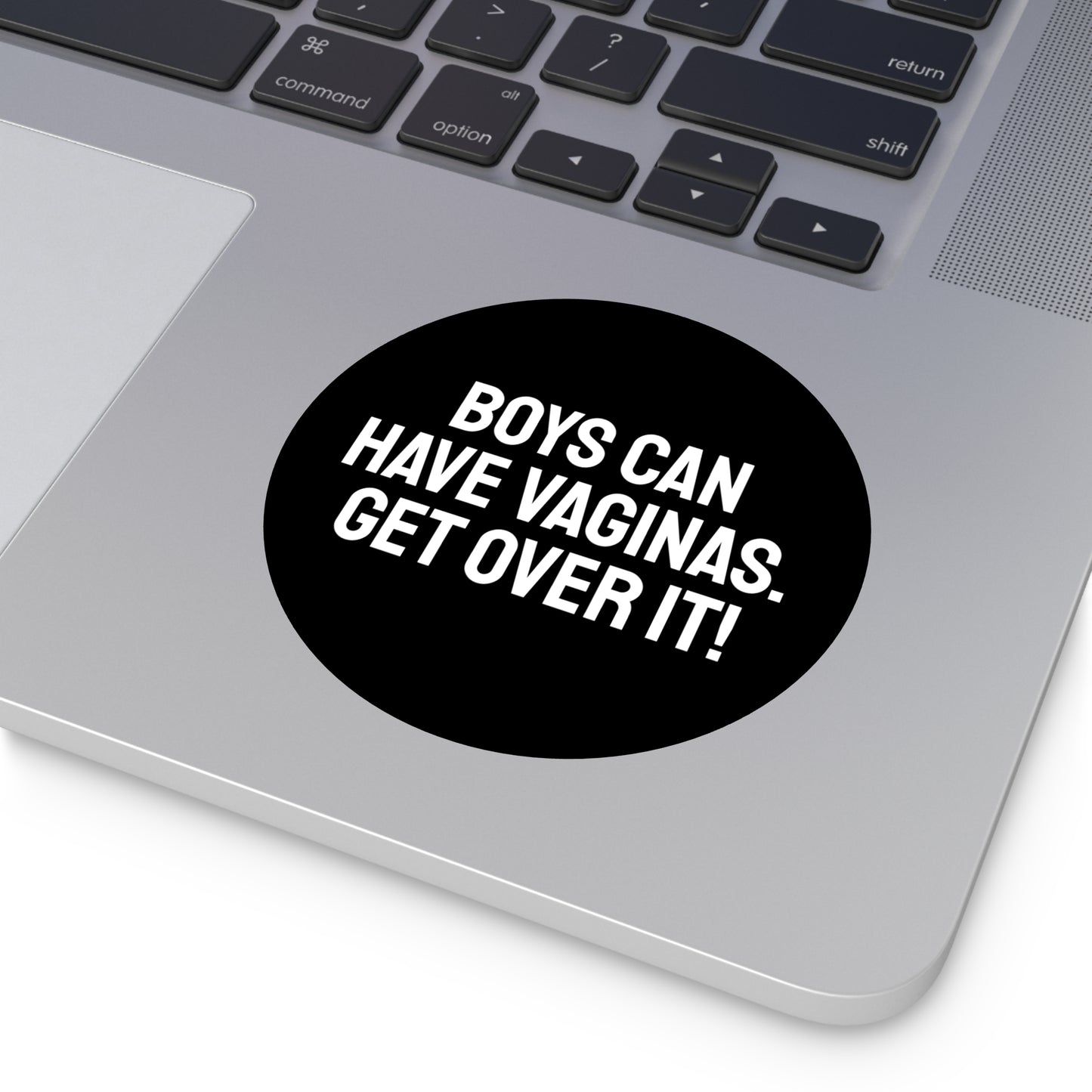 Boys Can Have Vaginas. Get Over It! - Round Vinyl Stickers