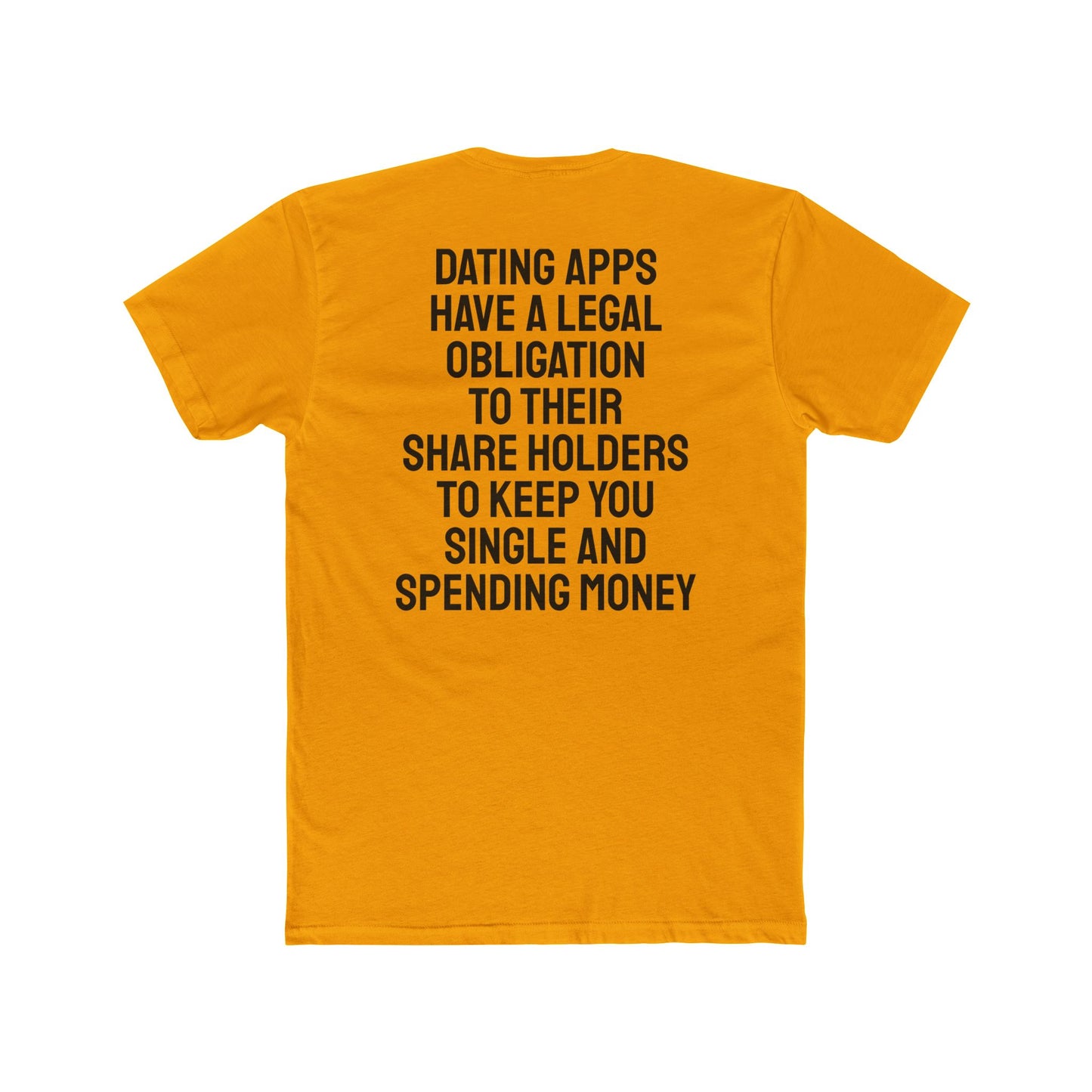 Dating Apps Have A Legal Obligation To Their Share Holders To Keep You Single And Spending Money - Unisex Cotton Crew Tee