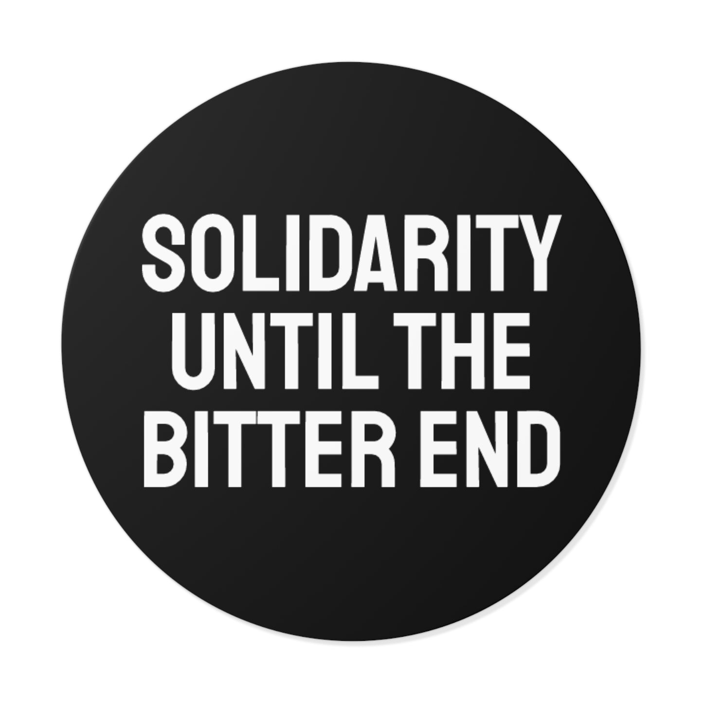 Solidarity Until The Bitter End - Round Vinyl Stickers
