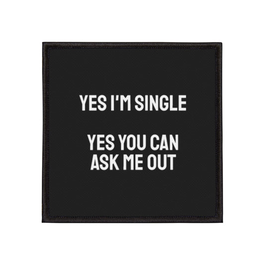 Yes I'm Single Yes You Can Ask Me Out - Iron-On Patch