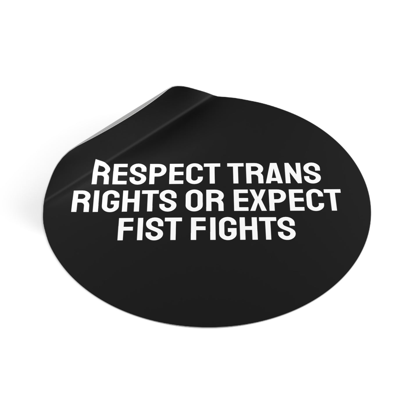 Respect Trans Rights Or Expect Fist Fights - Round Vinyl Stickers