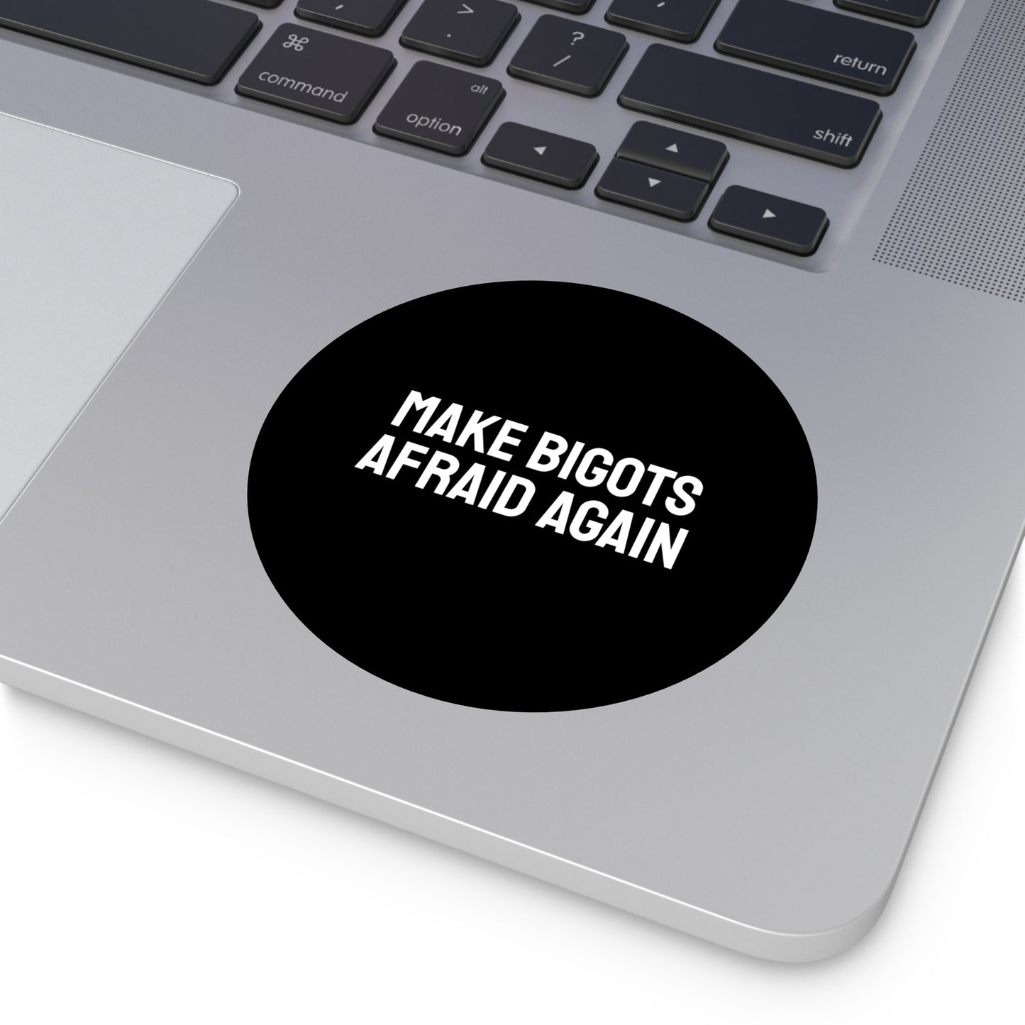 Make Bigots Afraid Again - Round Vinyl Stickers