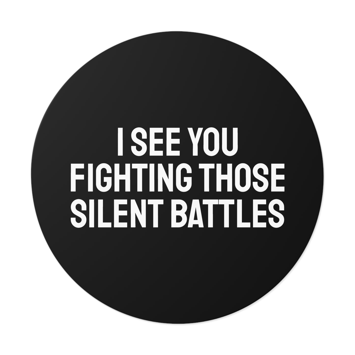 I See You Fighting Those Silent Battles - Round Vinyl Stickers