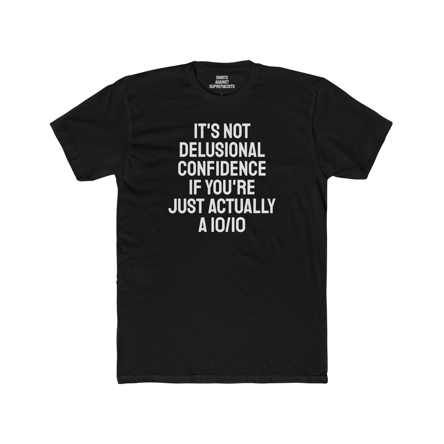 It's Not Delusional Confidence If You're Just Actually A 10/10 - Unisex Cotton Crew Tee