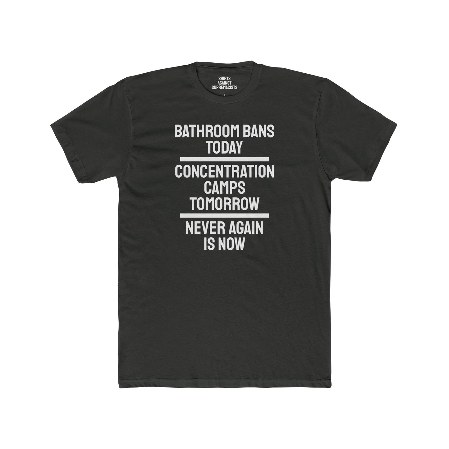 Bathroom Bans Today Concentration Camps Tomorrow Never Again Is Now - Unisex Cotton Crew Tee