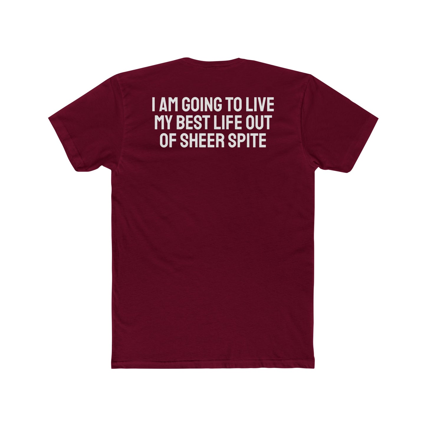 I Am Going To Live My Best Life Out Of Sheer Spite - Unisex Cotton Crew Tee