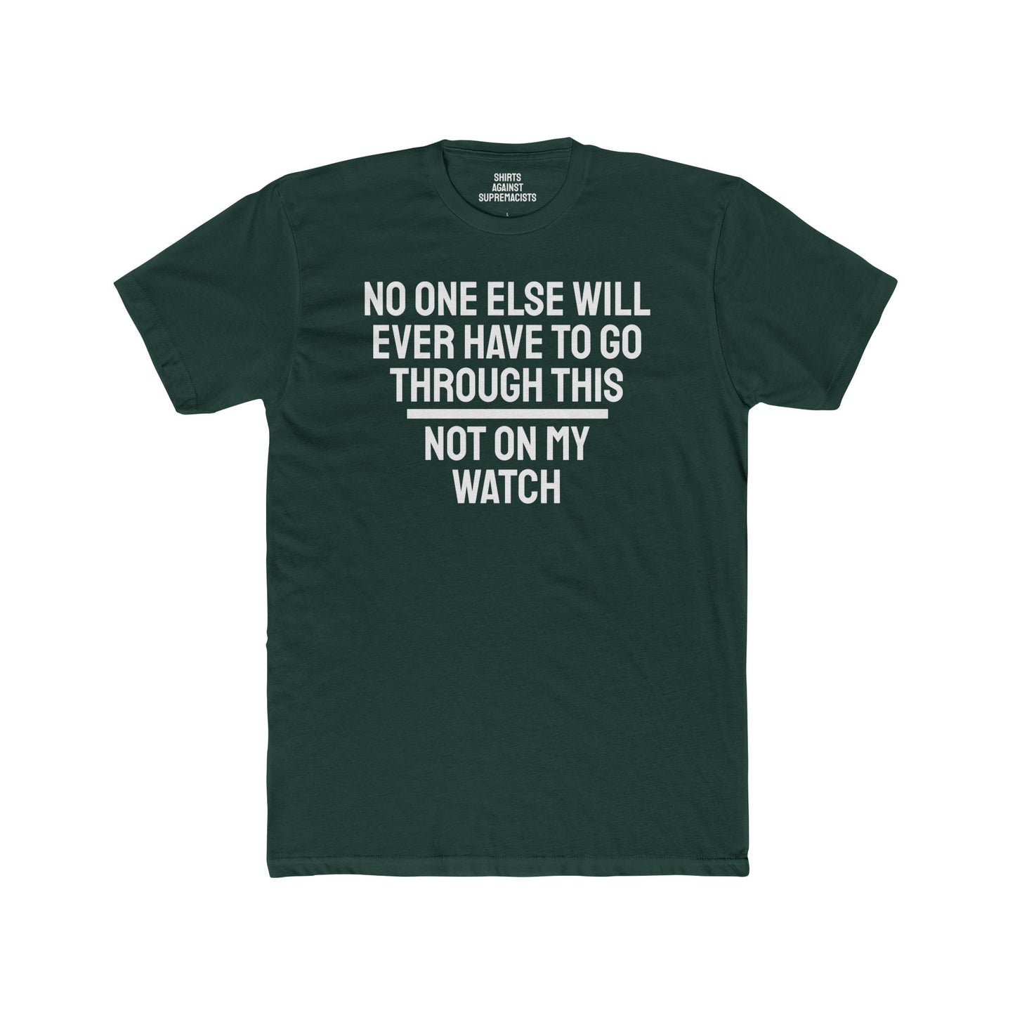 No One Else Will Have To Go Through This Not On My Watch - Unisex Cotton Crew Tee