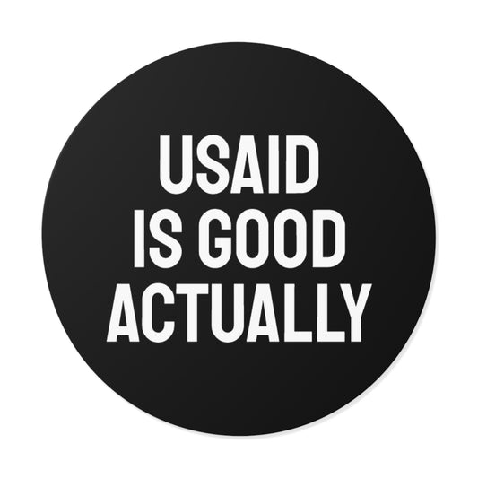 USAID Is Good Actually - Round Vinyl Stickers