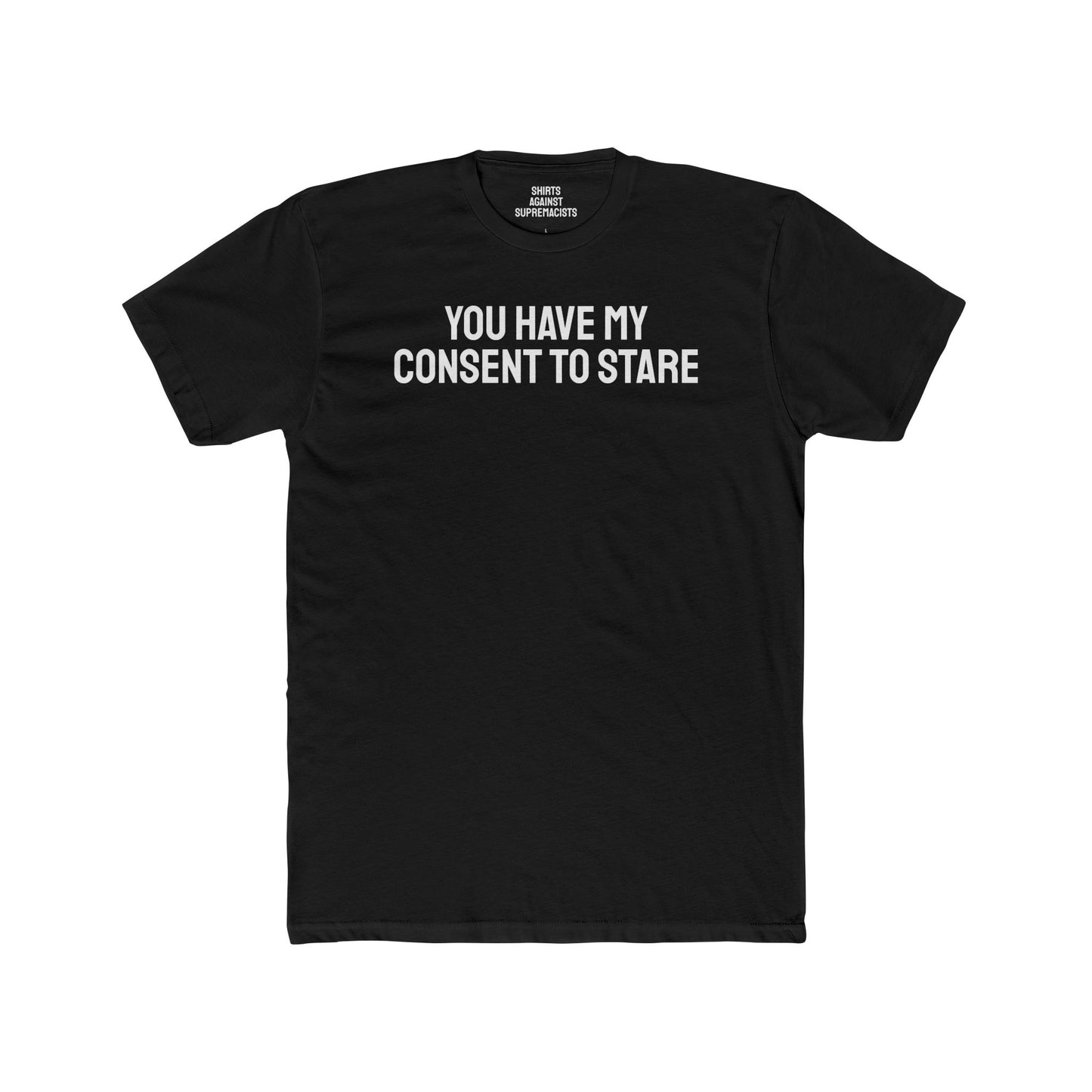 You Have My Consent To Stare - Unisex Cotton Crew Tee