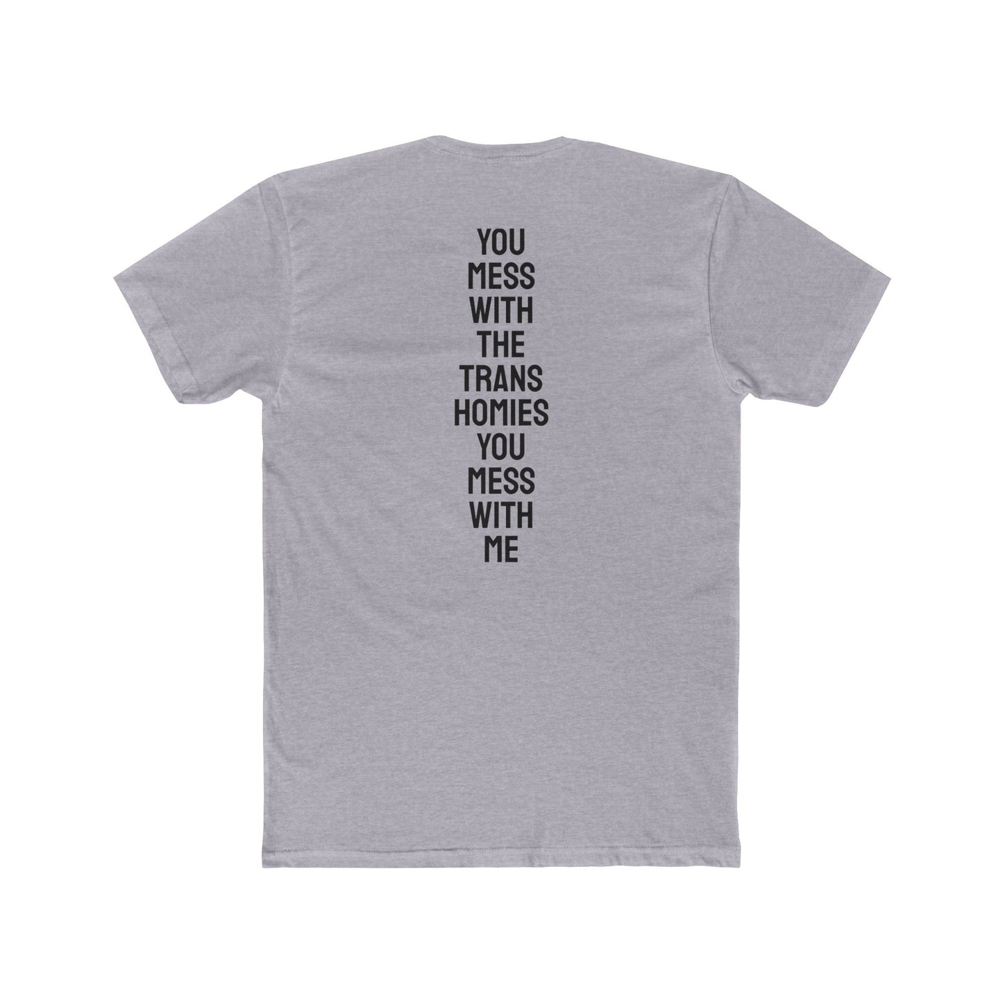 You Mess With The Trans Homies You Mess With Me - Unisex Cotton Crew Tee