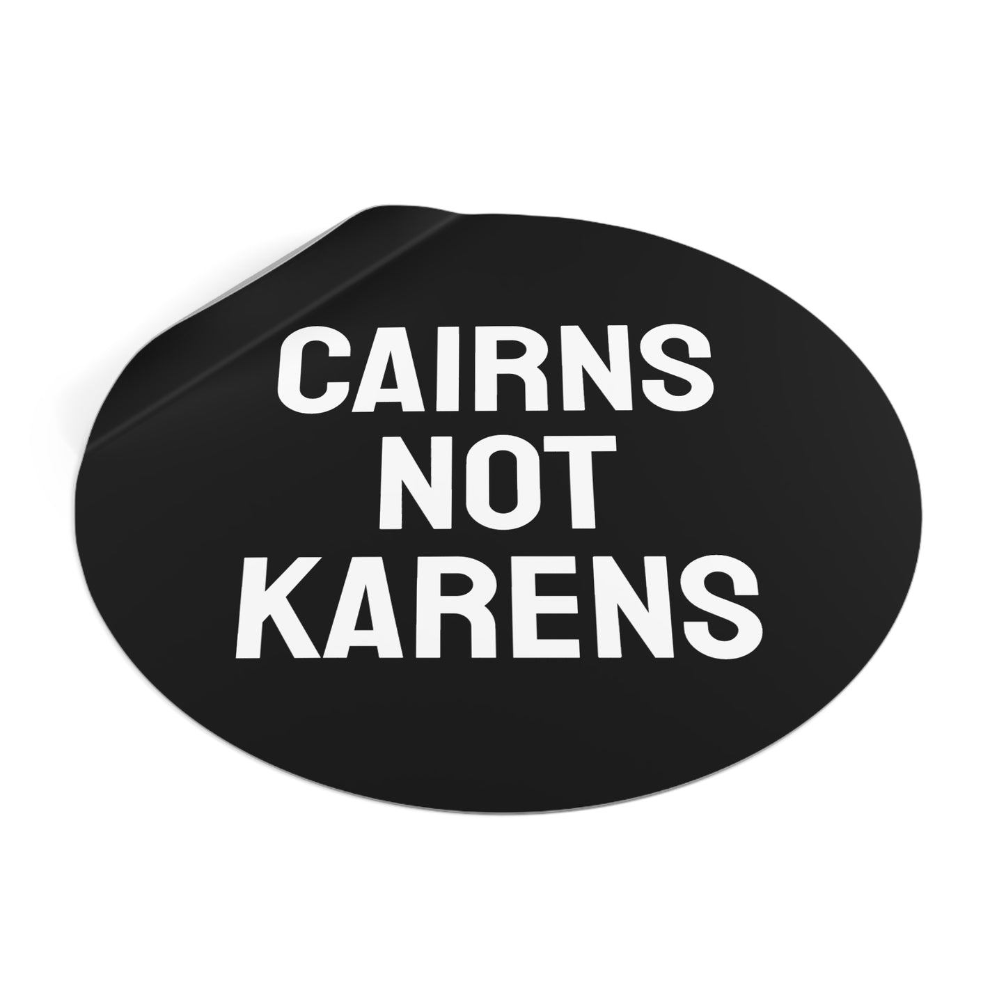 Cairns Not Karens - Round Vinyl Stickers