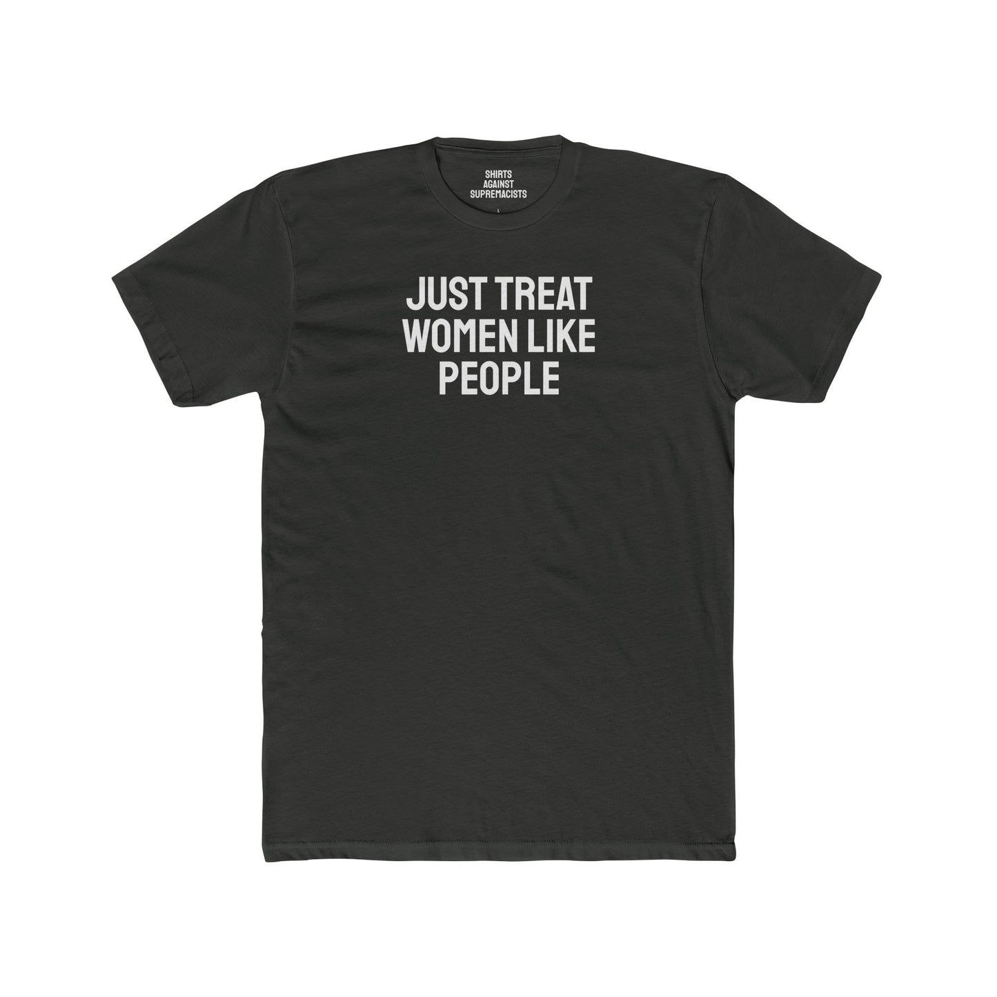 Just Treat Women Like People - Unisex Cotton Crew Tee