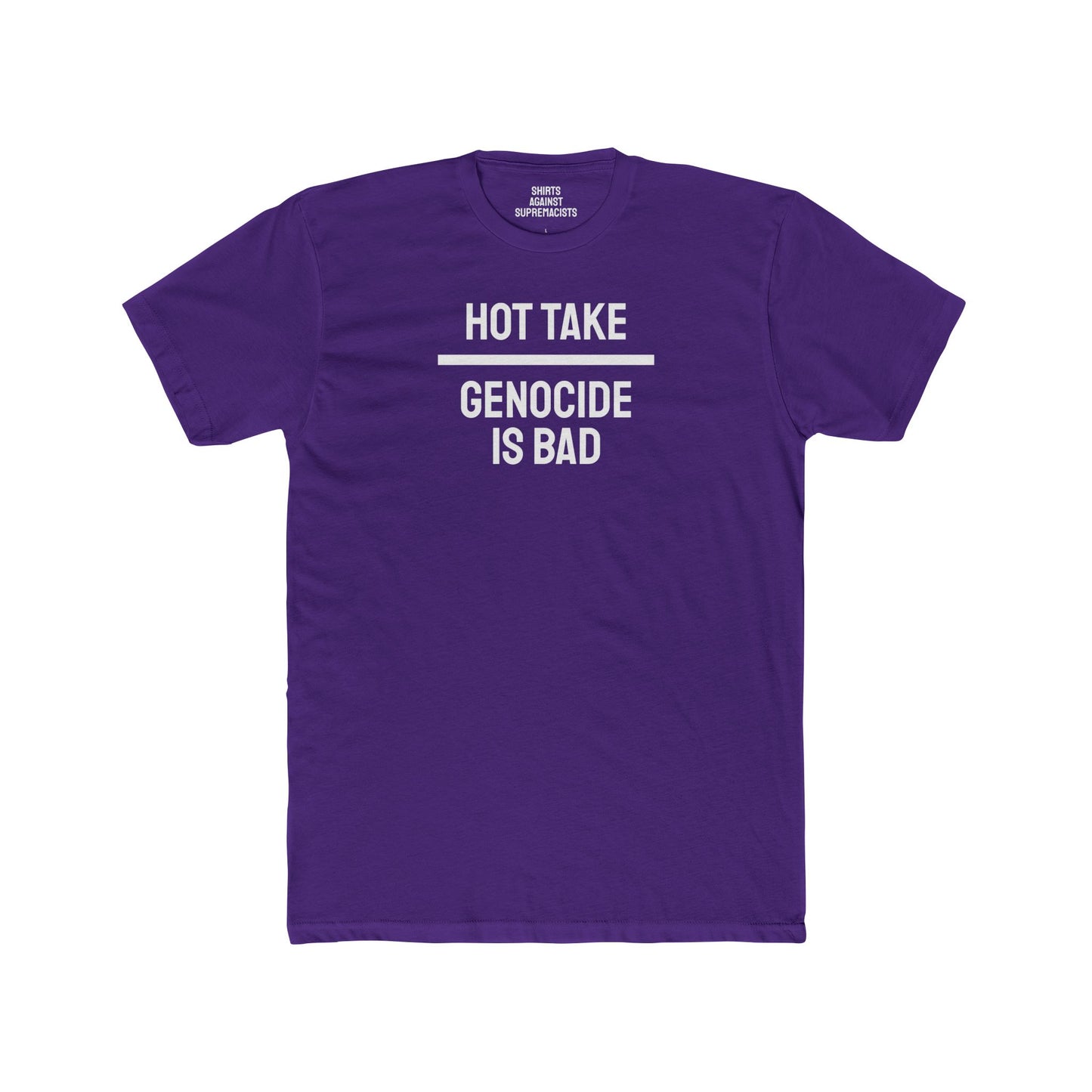 Hot Take Genocide Is Bad - Unisex Cotton Crew Tee