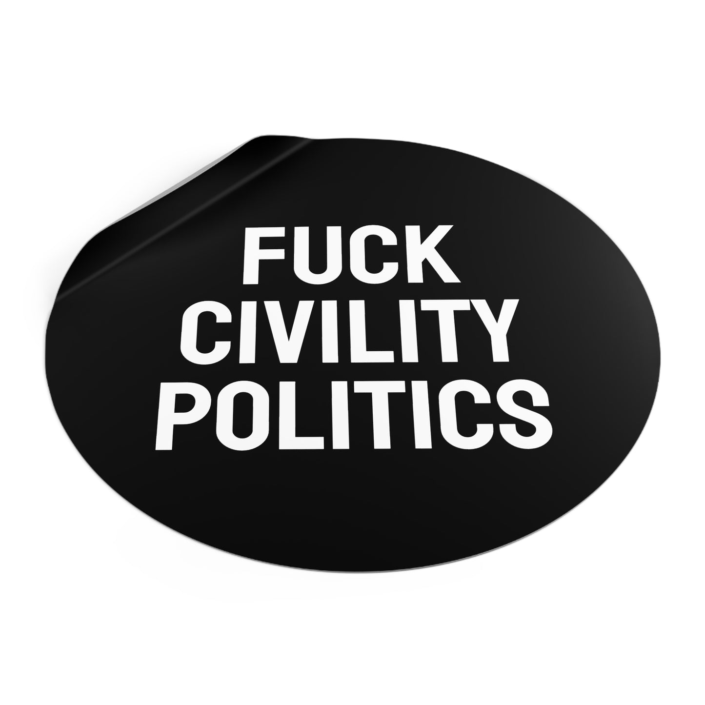 Fuck Civility Politics - Round Vinyl Stickers