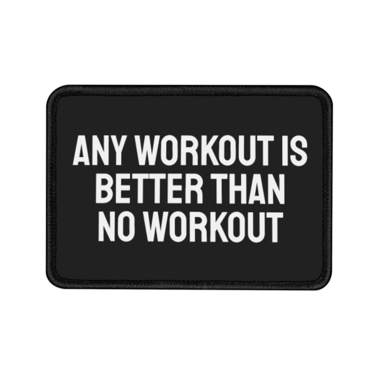 Any Workout Is Better Than No Workout - Iron-On Patch