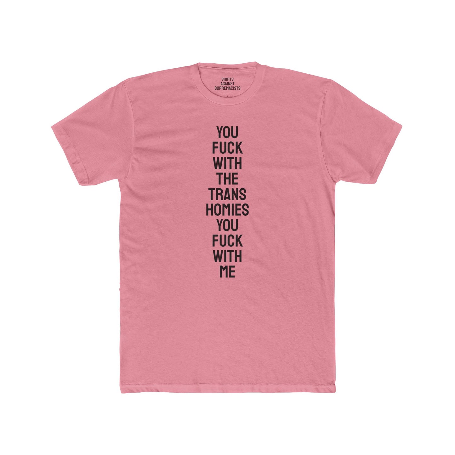 You Fuck With The Trans Homies You Fuck With Me - Unisex Cotton Crew Tee