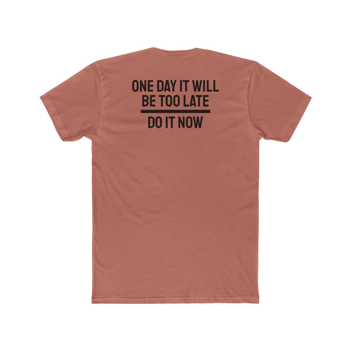 One Day It Will Be Too Late Do It Now - Unisex Cotton Crew Tee