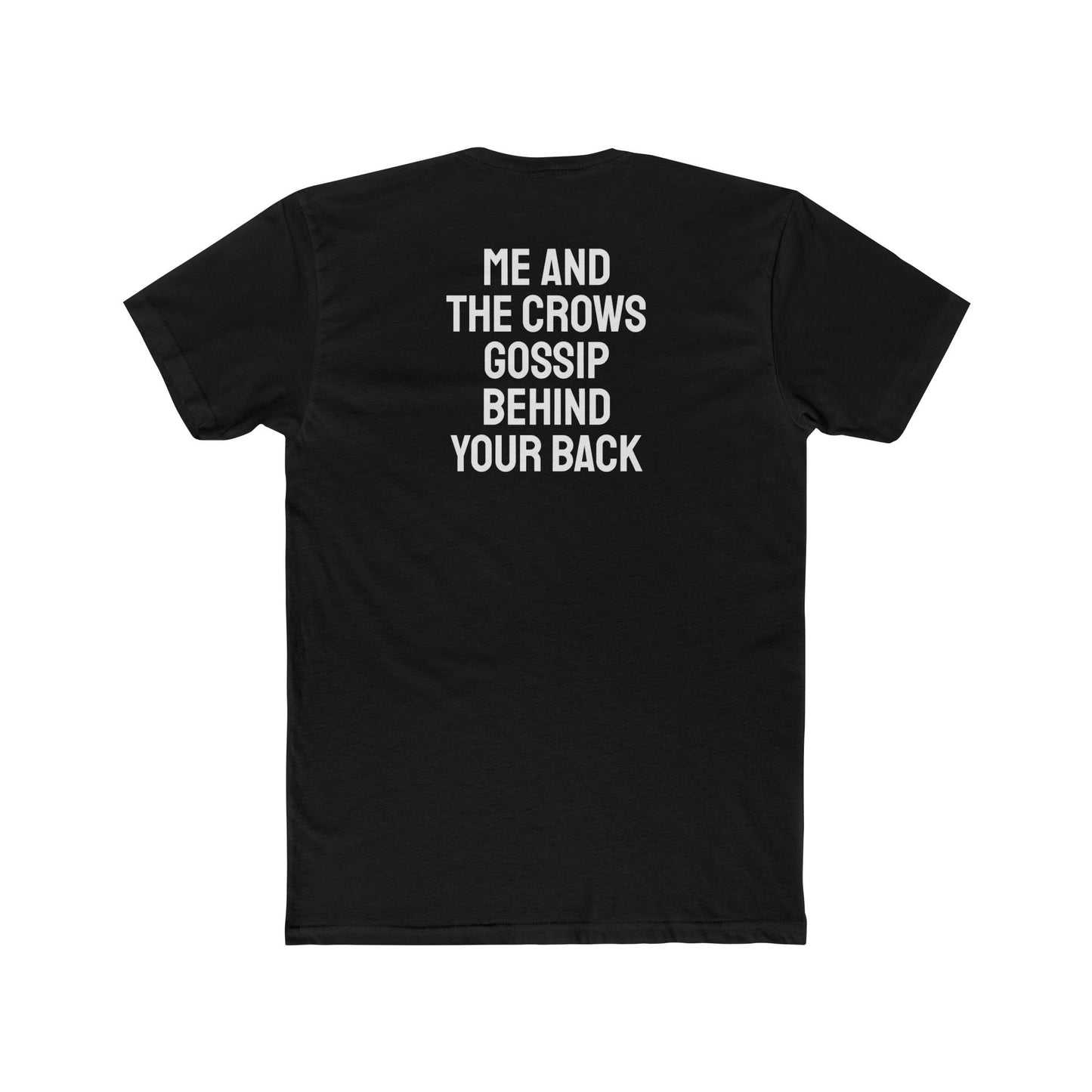 Me And The Crows Gossip Behind Your Back - Unisex Cotton Crew Tee