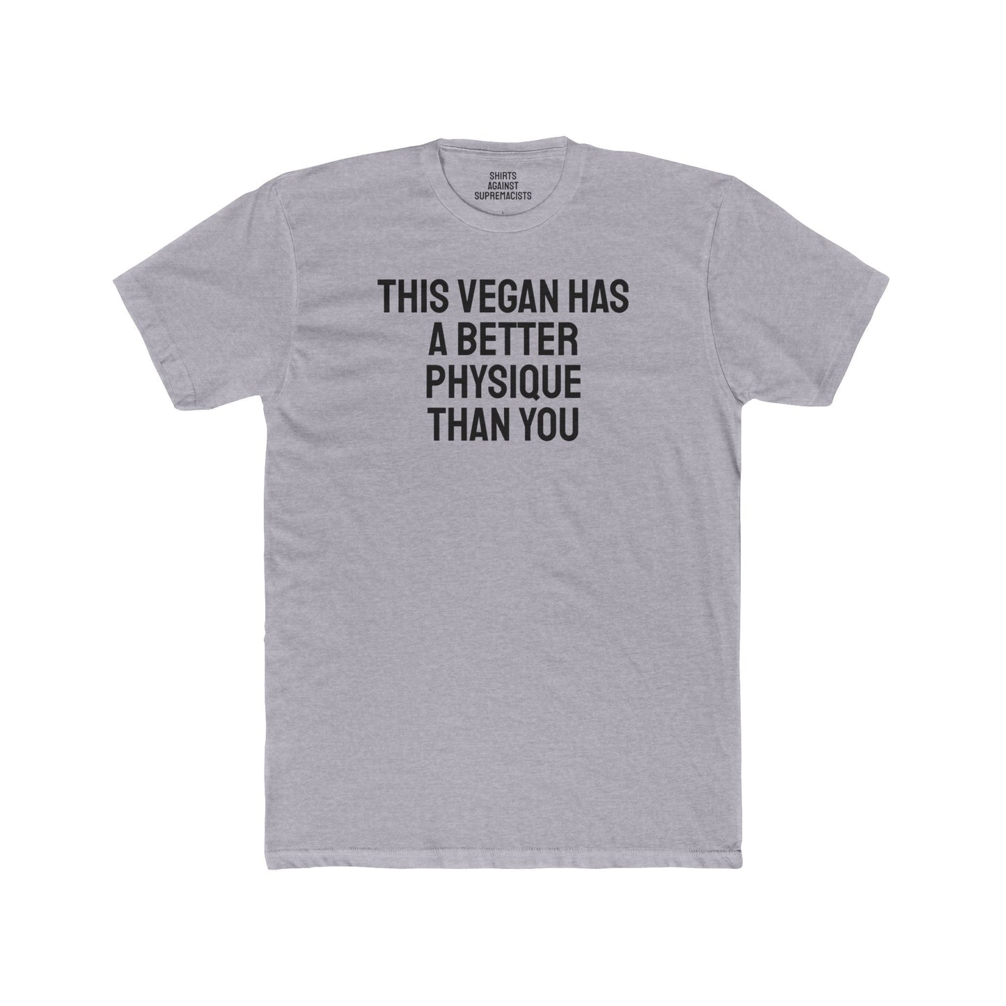 This Vegan Has A Better Physique Than You - Unisex Cotton Crew Tee