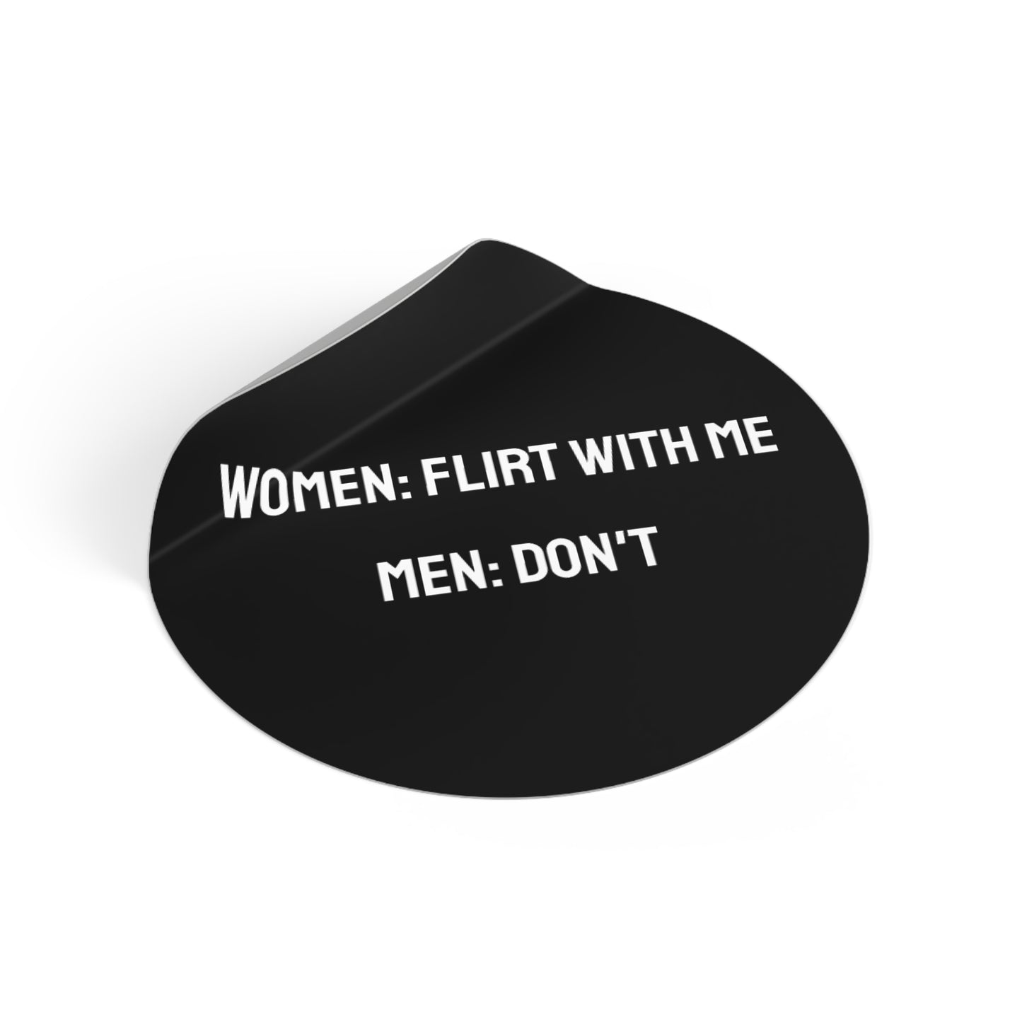 Women: Flirt With Me Men: Don't - Round Vinyl Stickers