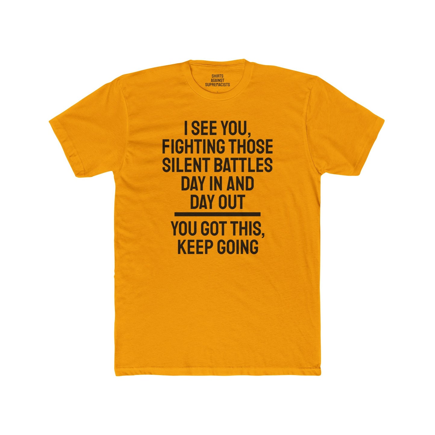 I See You Fighting Those Silent Battles Day In And Day Out You Got This Keep Going - Unisex Cotton Crew Tee