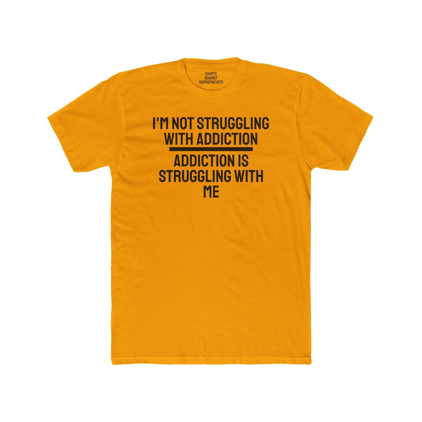 I'm Not Struggling With Addiction Addiction Is Struggling With Me - Unisex Cotton Crew Tee