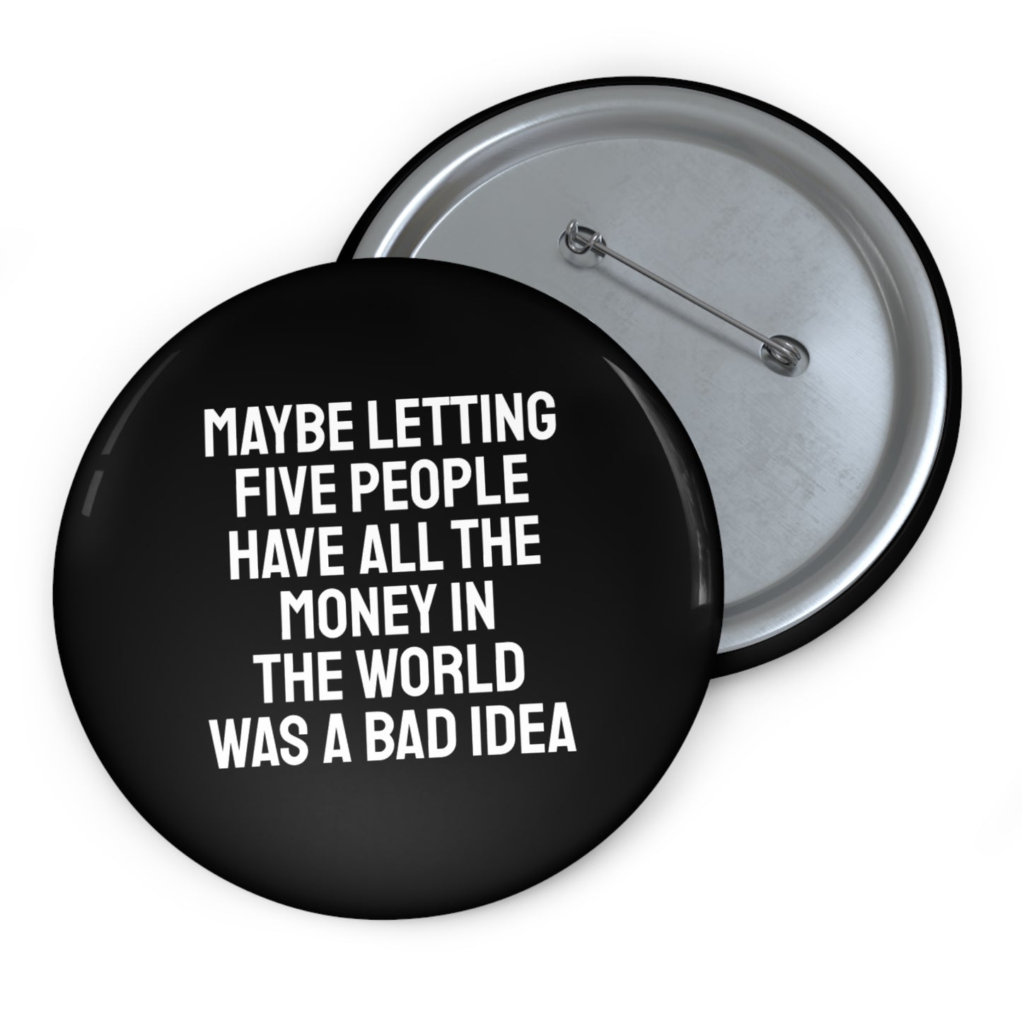 Maybe Letting Five People Have All The Money In The World Was A Bad Idea - Pin Buttons
