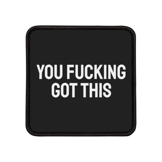 You Fucking Got This - Iron-On Patch