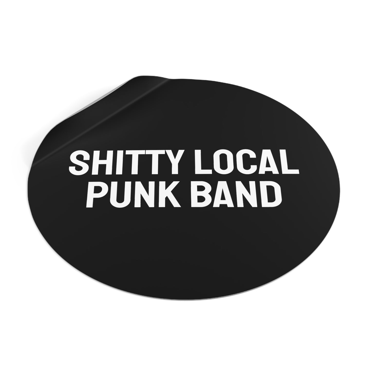 Shitty Local Punk Band - Round Vinyl Stickers