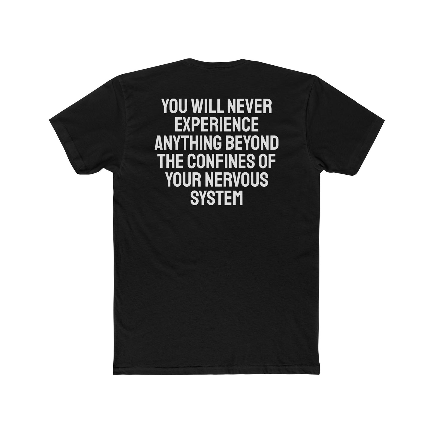 You Will Never Experience Anything Beyond The Confines Of Your Nervous System - Unisex Cotton Crew Tee