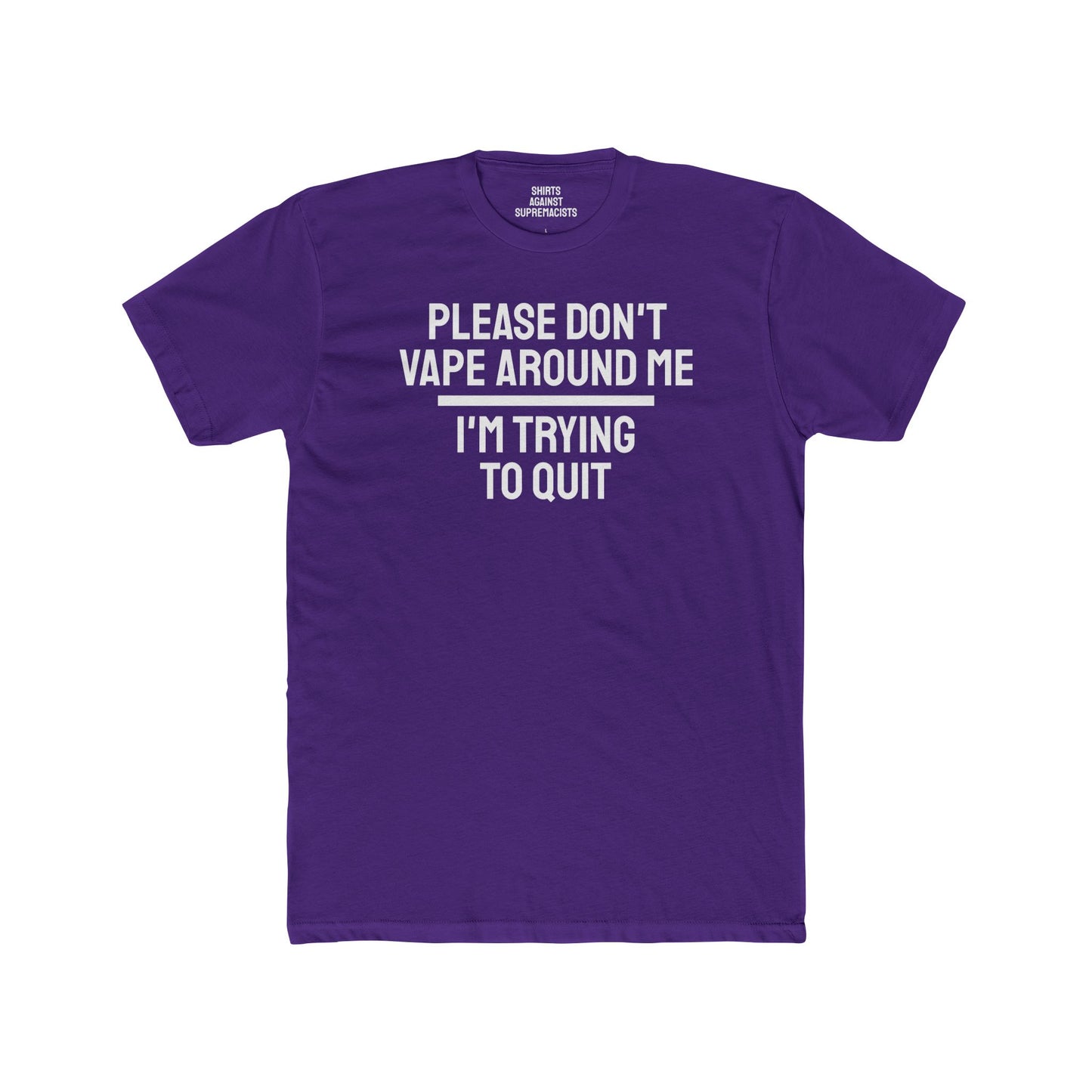 Please Don't Vape Around Me I'm Trying To Quit - Unisex Cotton Crew Tee