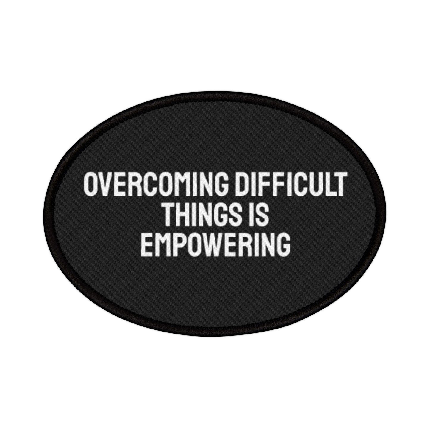 Overcoming Difficult Things Is Empowering - Iron-On Patch