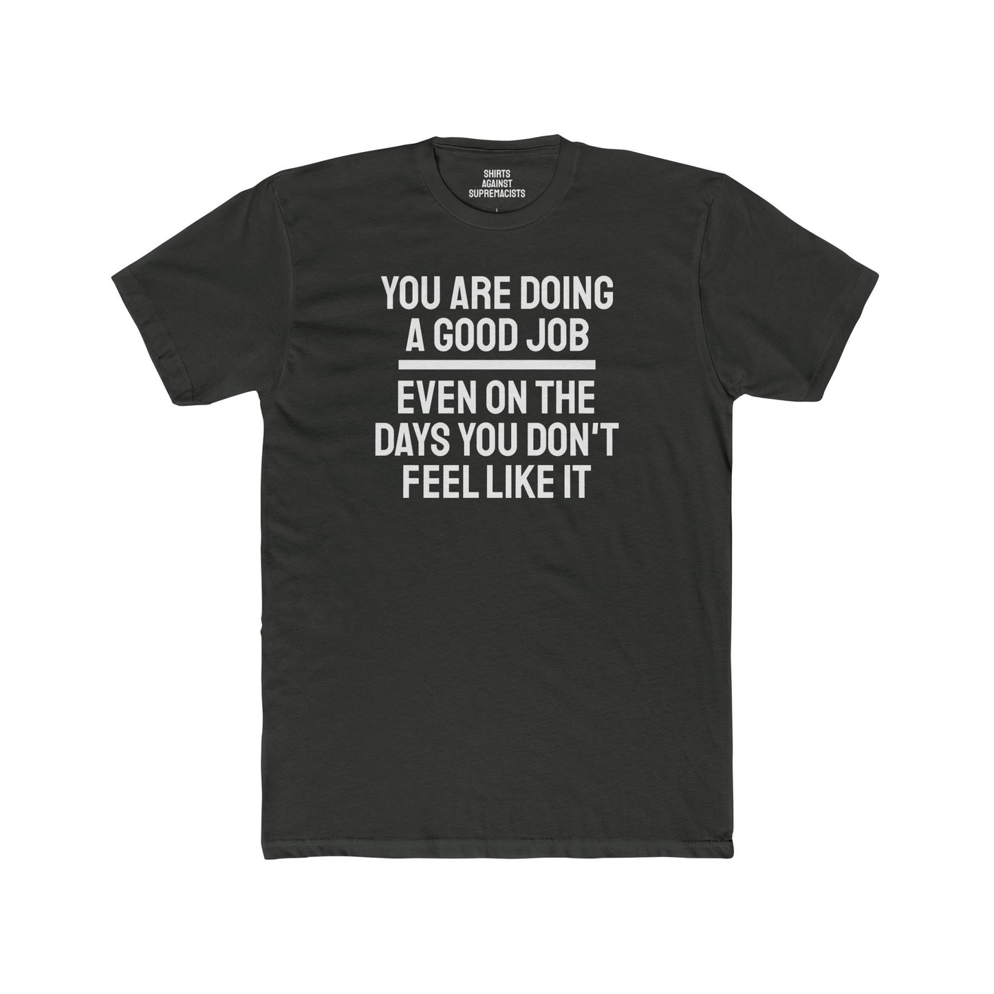 You Are Doing A Good Job Even On The Days You Don't Feel Like It - Unisex Cotton Crew Tee