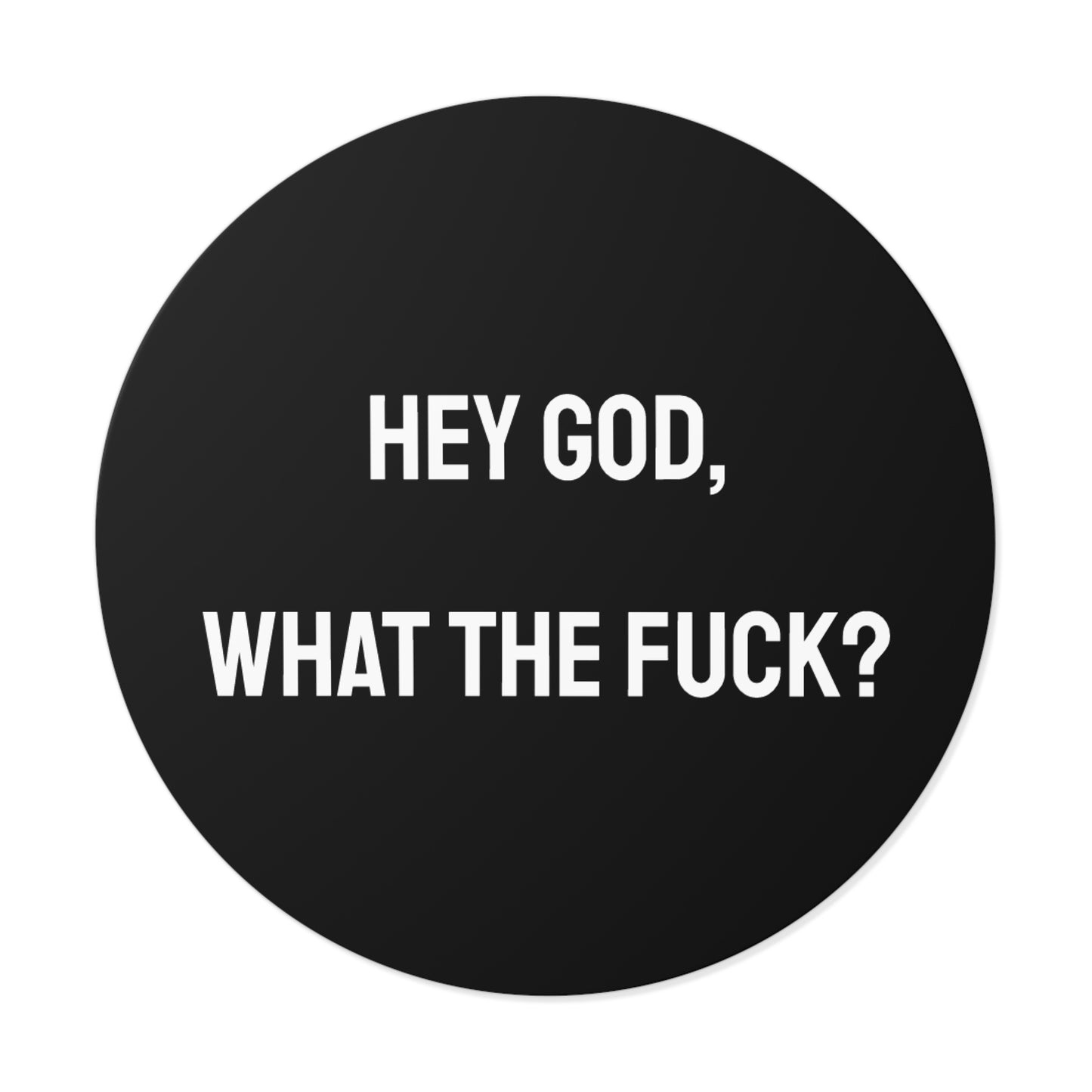 Hey God What The Fuck? - Round Vinyl Stickers