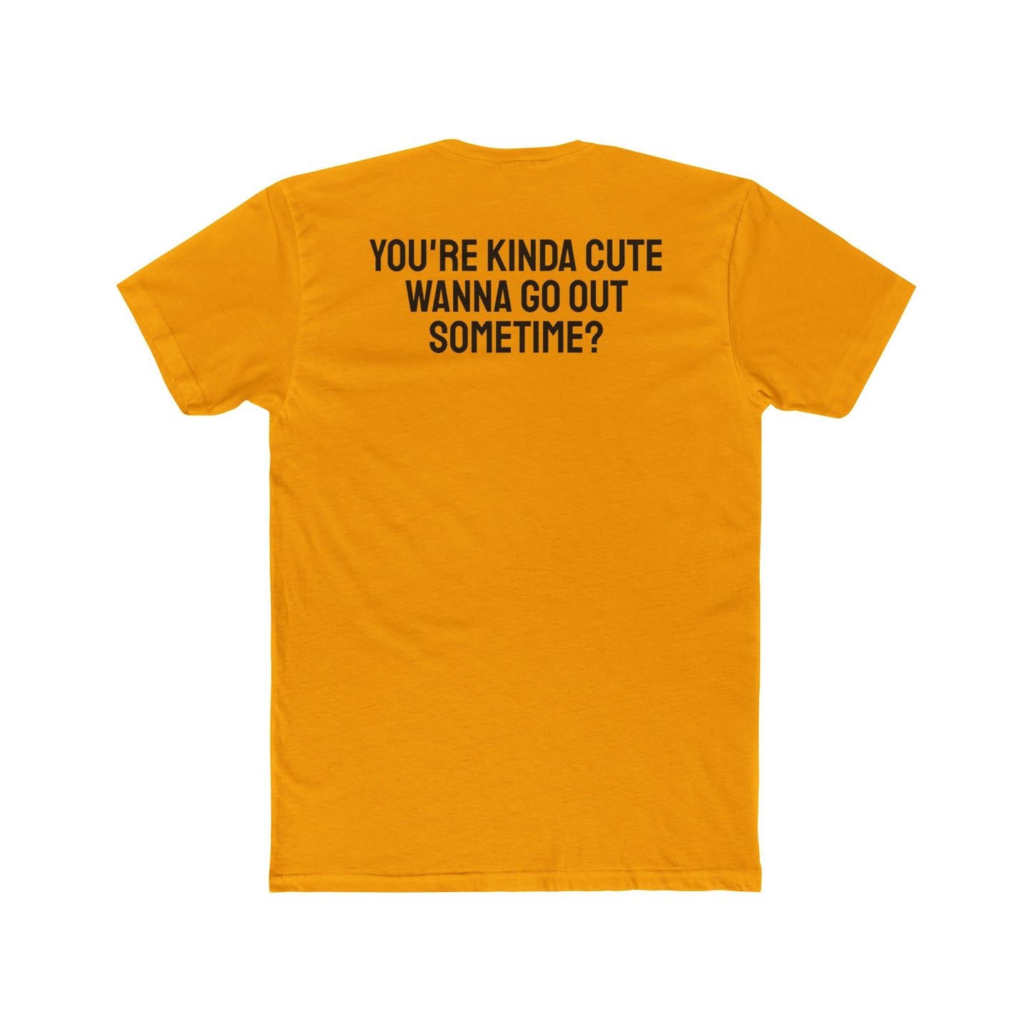 You're Kinda Cute Wanna Go Out Sometime? - Unisex Cotton Crew Tee