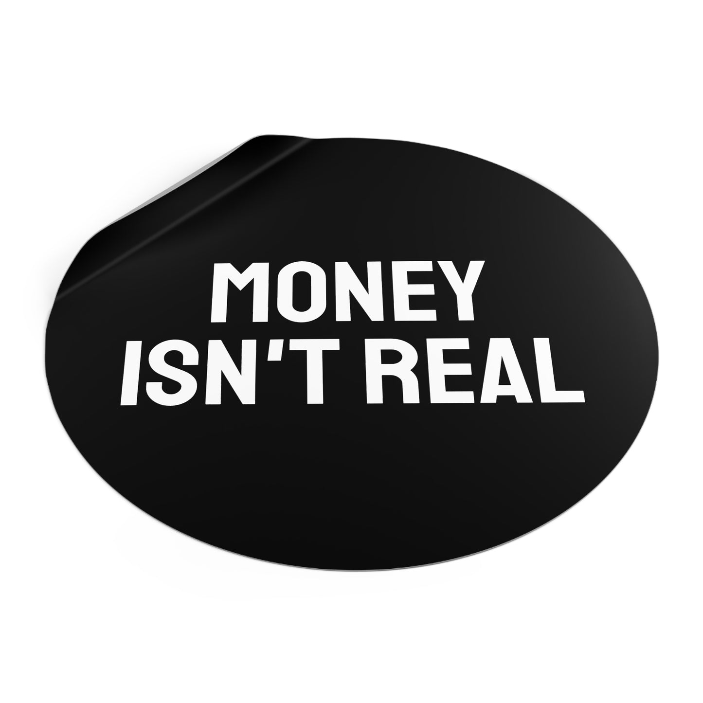 Money Isn't Real - Round Vinyl Stickers