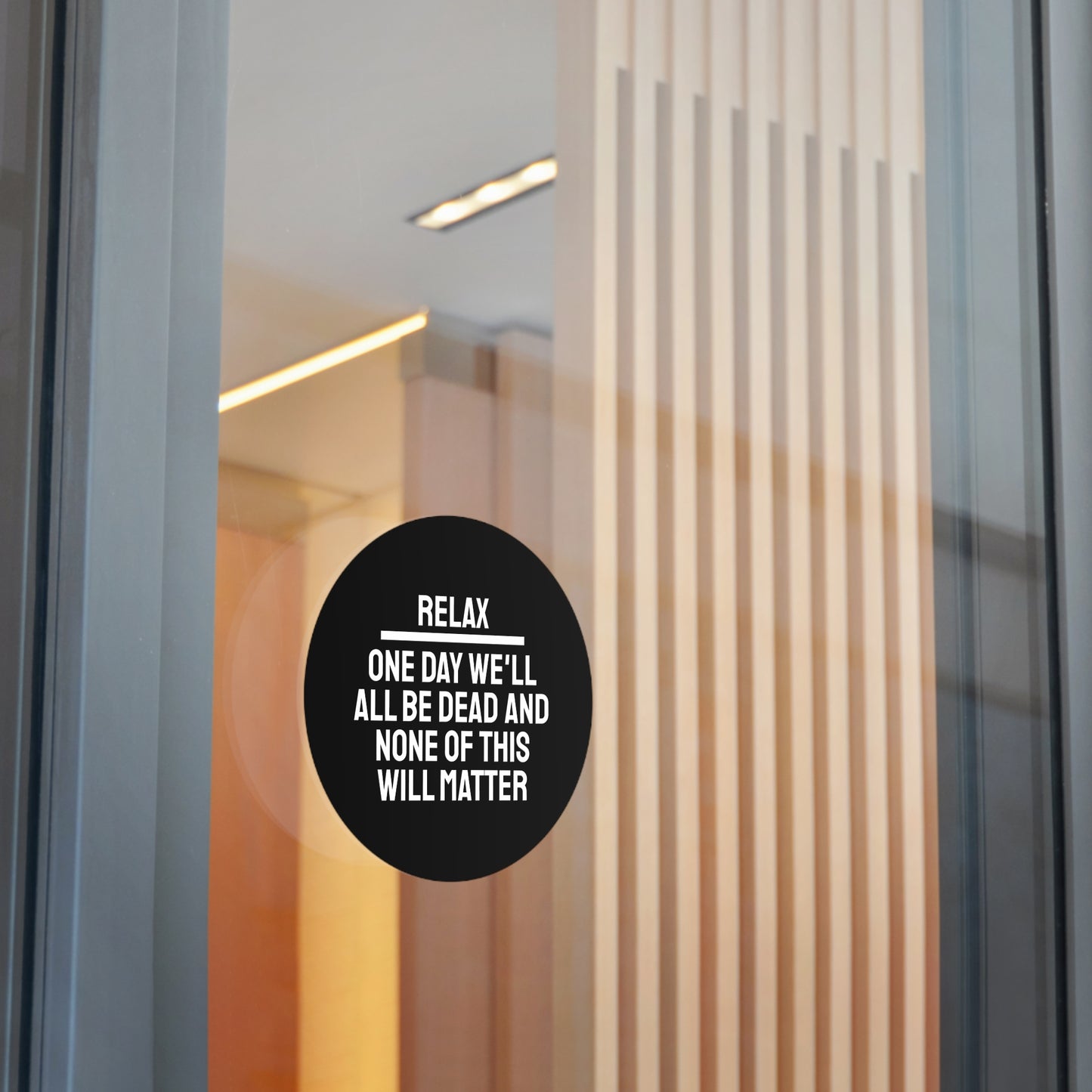 Relax One Day We'll All Be Dead And None Of This Will Matter - Round Vinyl Stickers