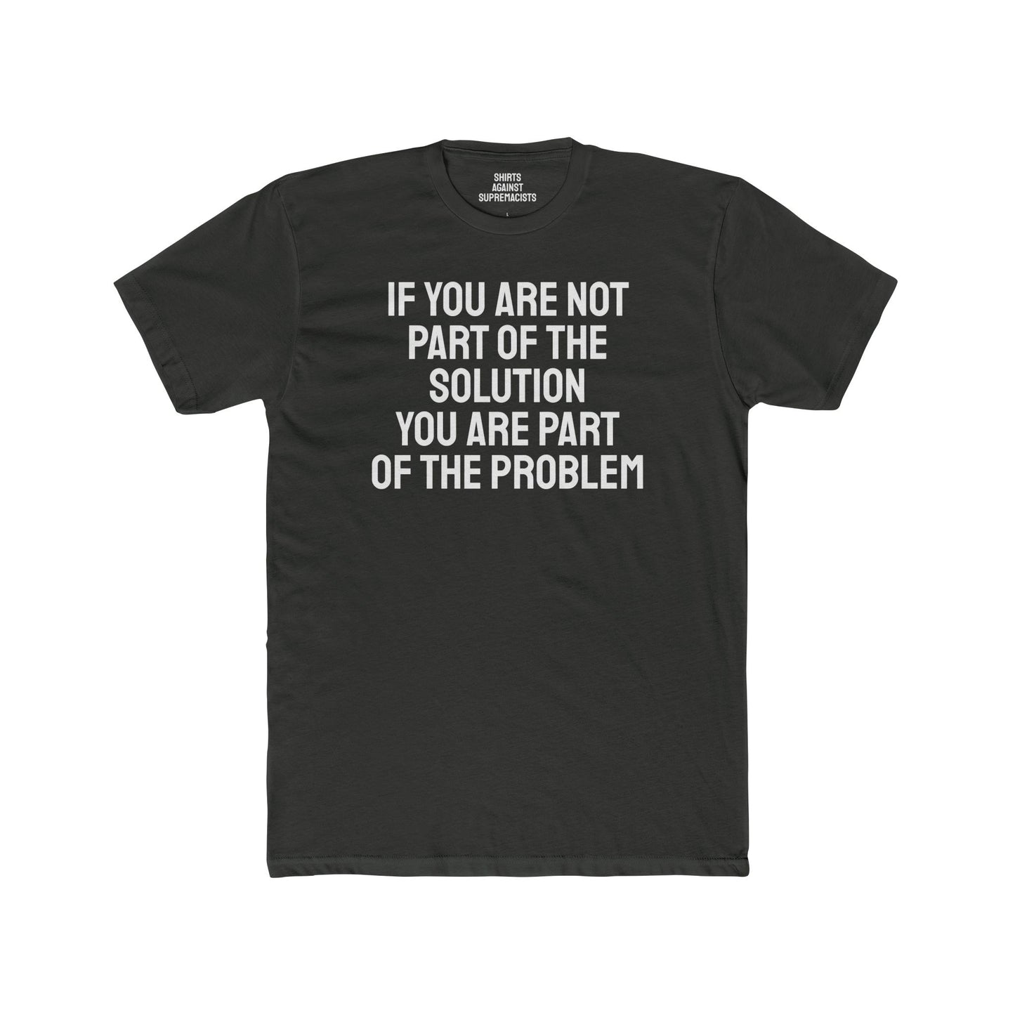 If You Are Not Part Of The Solution You Are Part Of The Problem - Unisex Cotton Crew Tee