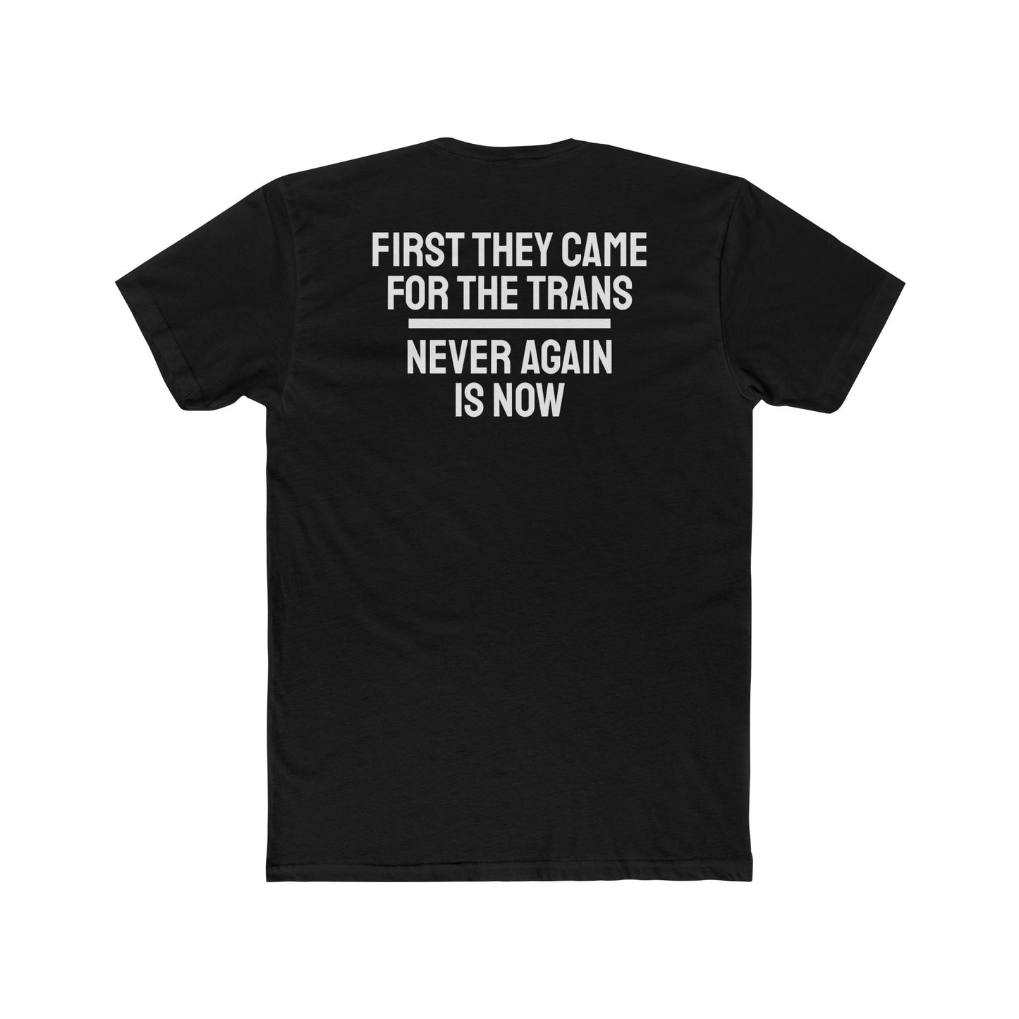 First They Came For The Trans Never Again Is Now - Unisex Cotton Crew Tee