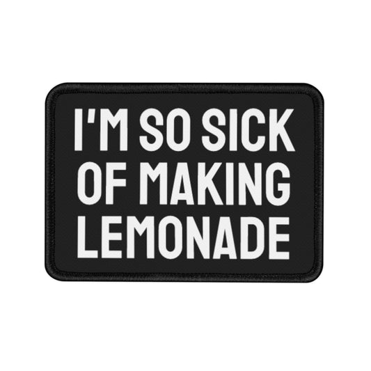 I'm So Sick Of Making Lemonade - Iron-On Patch