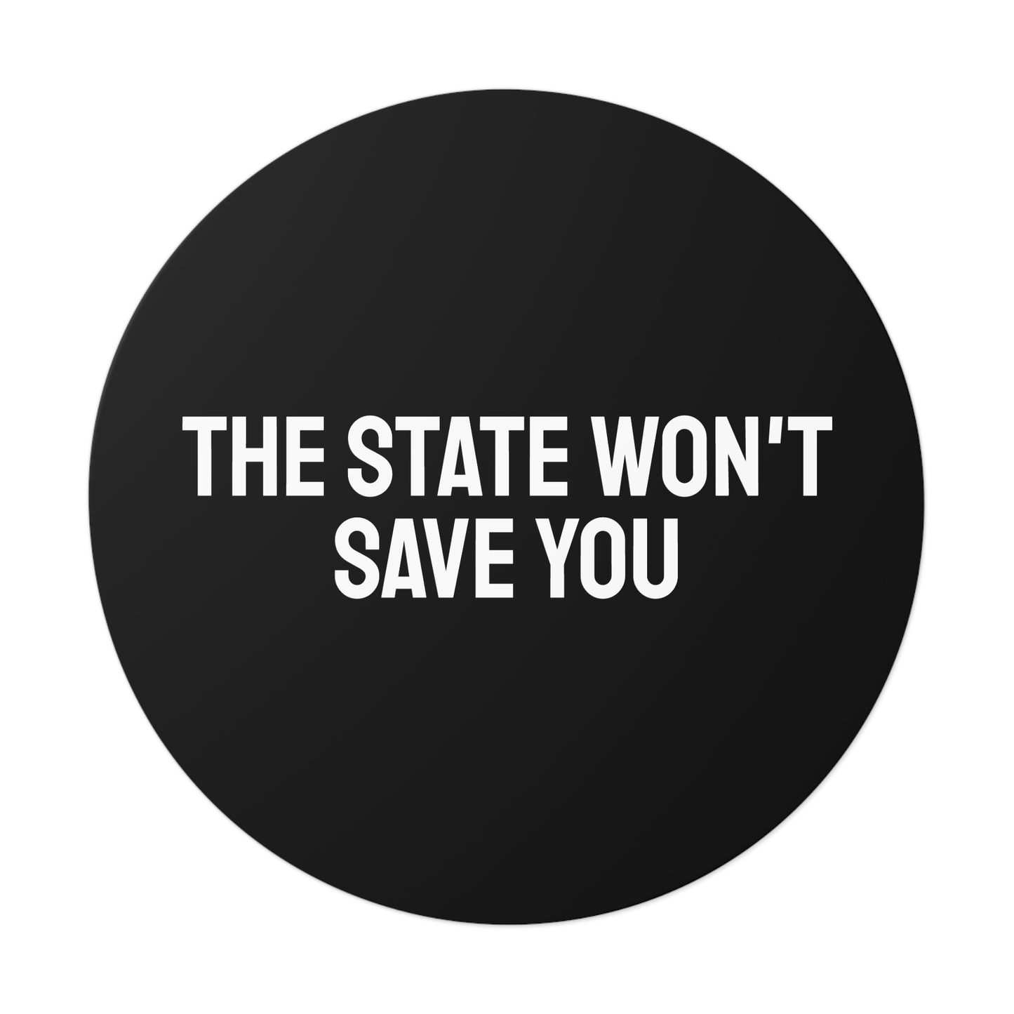 The State Won't Save You - Round Vinyl Stickers