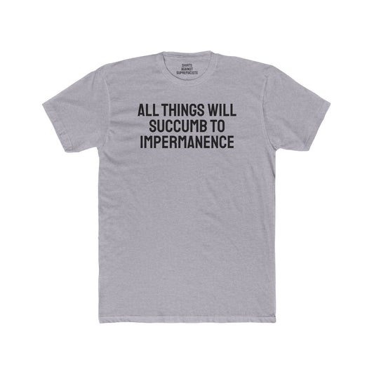 All Things Will Succumb To Impermanence - Unisex Cotton Crew Tee