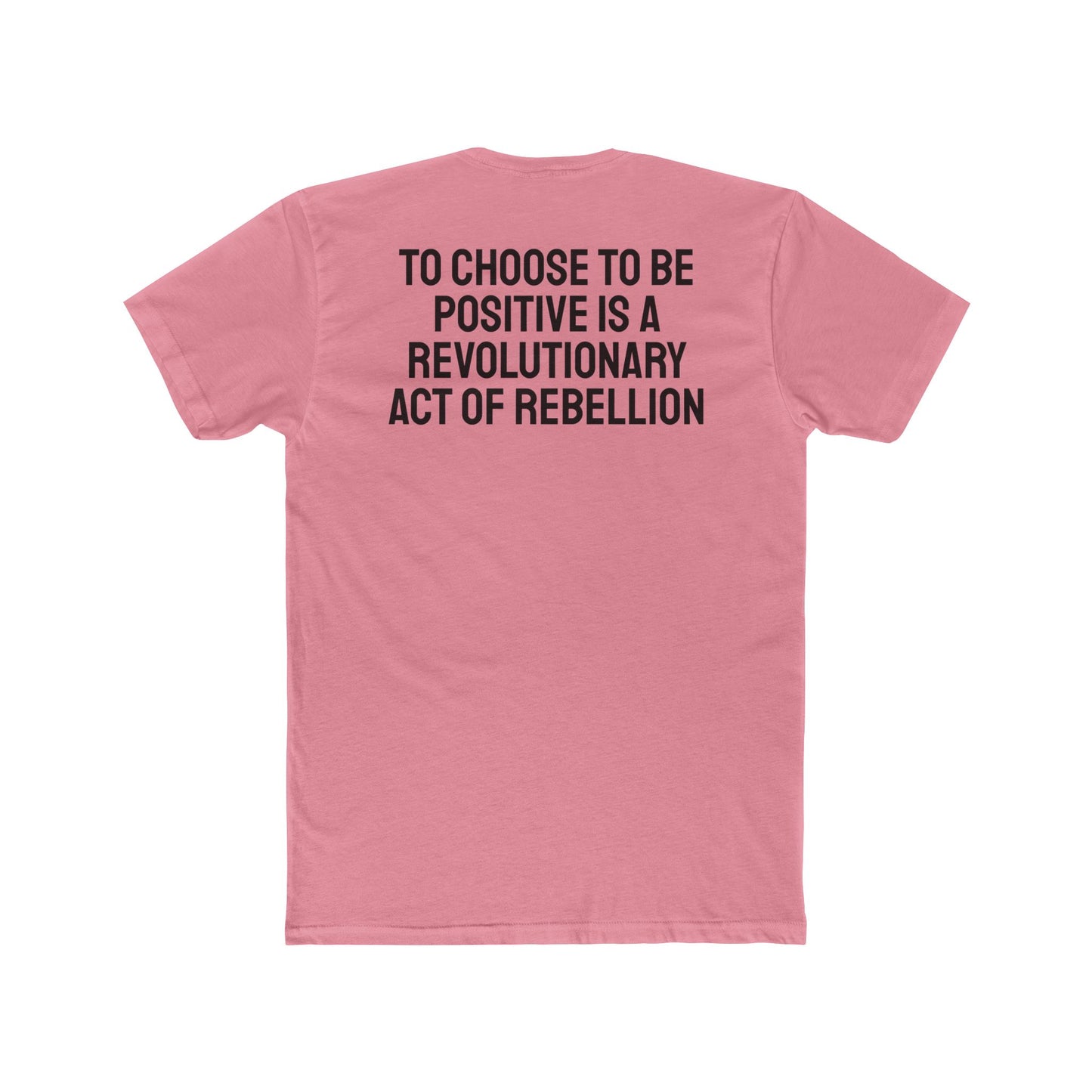 To Choose To Be Positive Is A Revolutionary Act Of Rebellion - Unisex Cotton Crew Tee