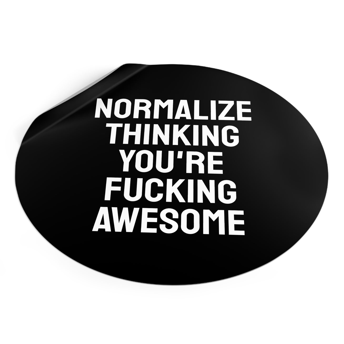 Normalize Thinking You're Fucking Awesome - Round Vinyl Stickers
