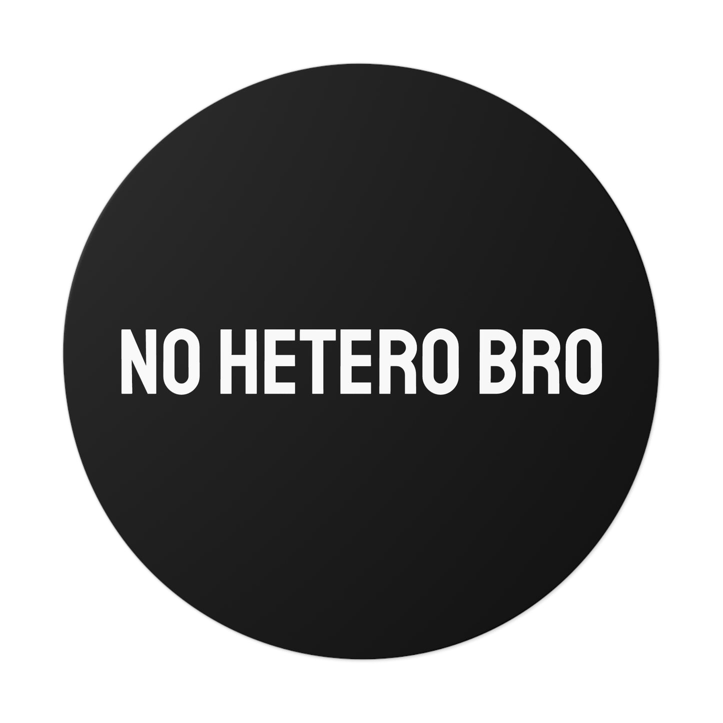 No Hetero Bro - Round Vinyl Stickers
