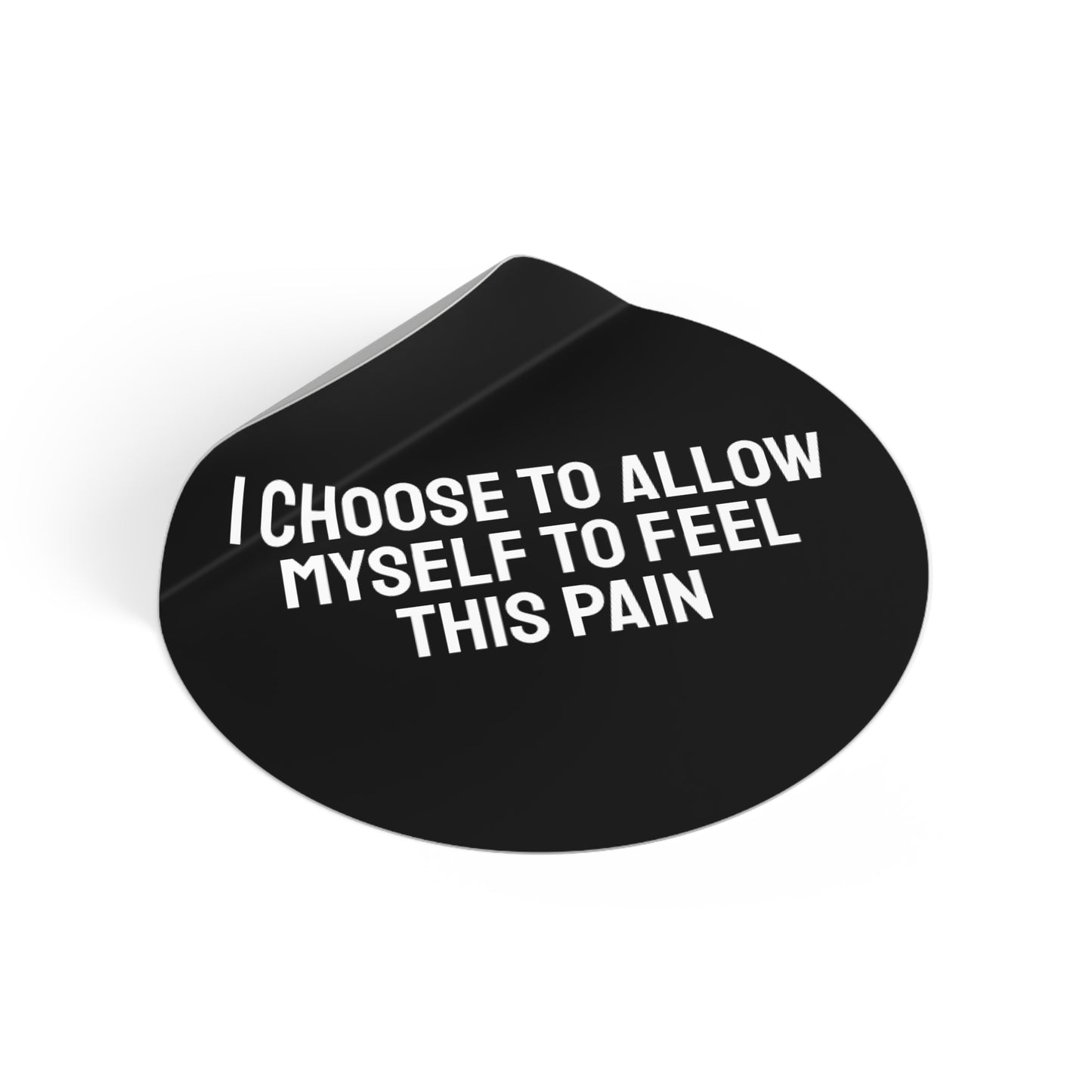 I Choose To Allow Myself To Feel This Pain - Round Vinyl Stickers